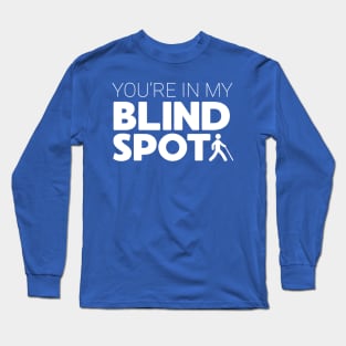 You’re In My Blind Spot 2 Long Sleeve T-Shirt